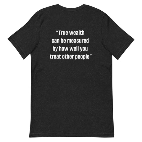 Unisex t-shirt - "True wealth can be measured by how well you treat other people"