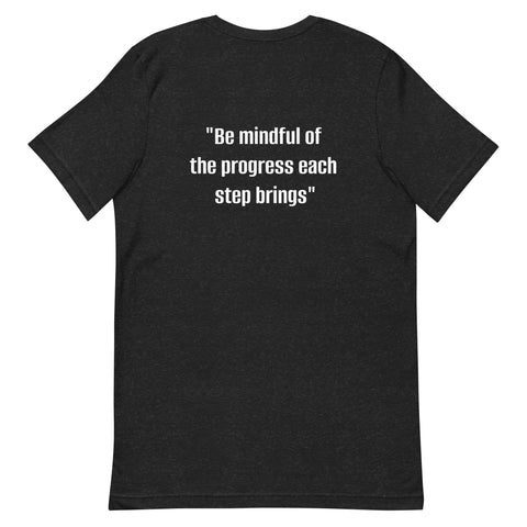 Unisex t-shirt - "Be mindful of the progress each step brings"