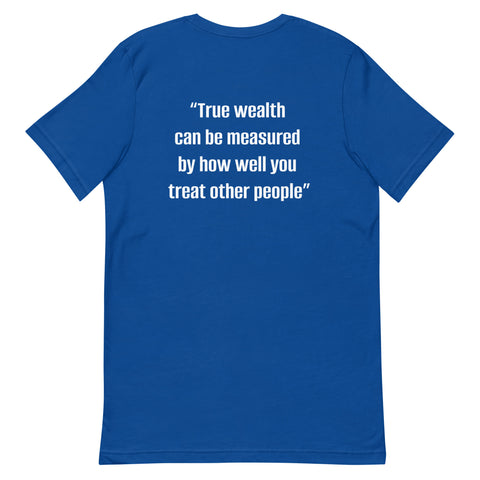 Unisex t-shirt - "True wealth can be measured by how well you treat other people"