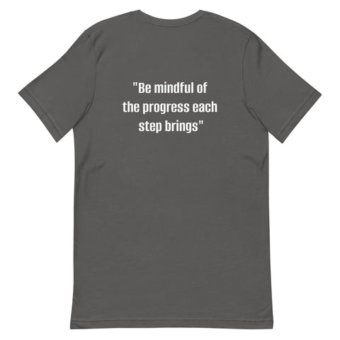 Unisex t-shirt - "Be mindful of the progress each step brings"