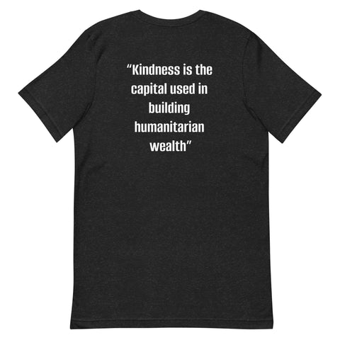 Unisex t-shirt - "Kindness is the capital used in building humanitarian wealth"