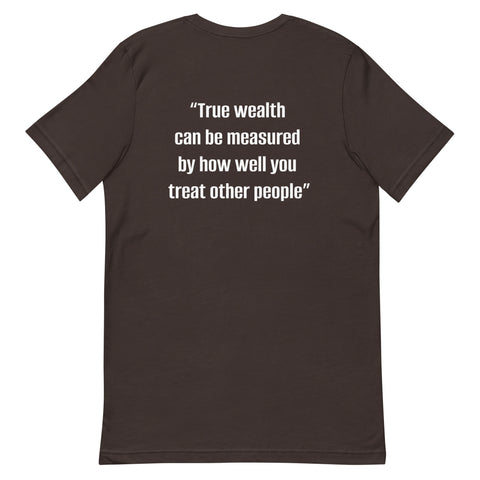 Unisex t-shirt - "True wealth can be measured by how well you treat other people"