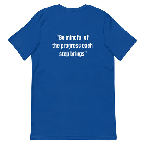 Unisex t-shirt - "Be mindful of the progress each step brings"