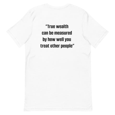 Unisex t-shirt - "True wealth can be measured by how well you treat other people"