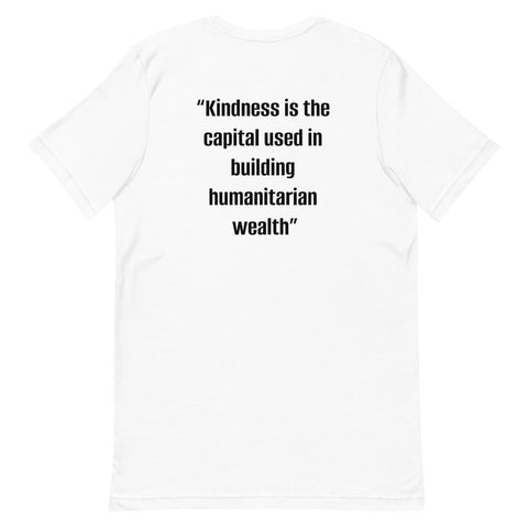 Unisex t-shirt - "Kindness is the capital used in building humanitarian wealth"